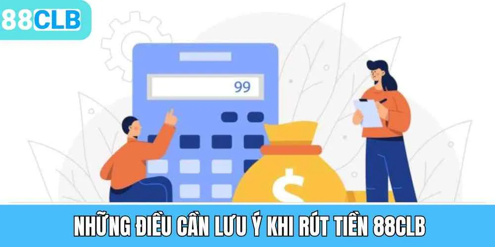 Những điều cần lưu ý tại cách rút tiền 88CLB