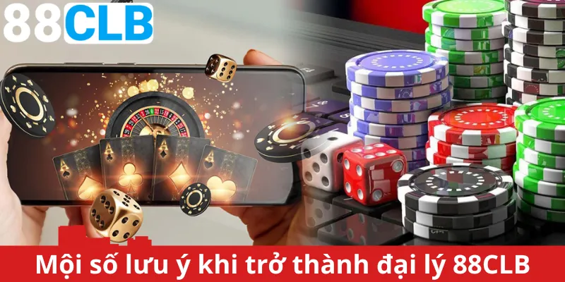 Một số lưu ý khi trở thành đại lý 88CLB