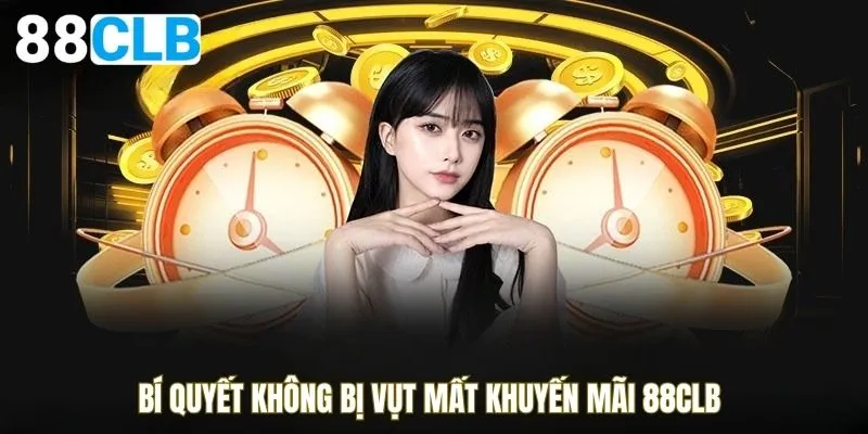 Bí quyết không bị vụt mất khuyến mãi 88CLB